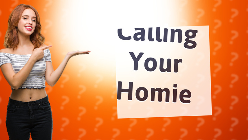 Calling Your Homie