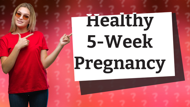 Healthy 5-Week Pregnancy