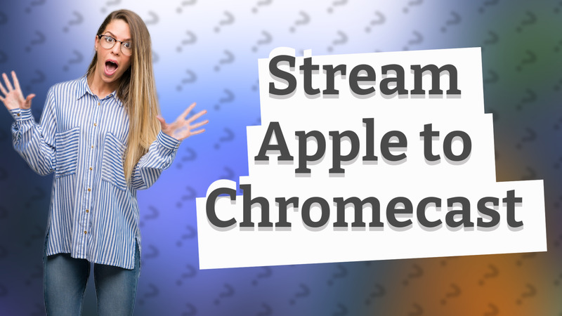 Stream Apple to Chromecast