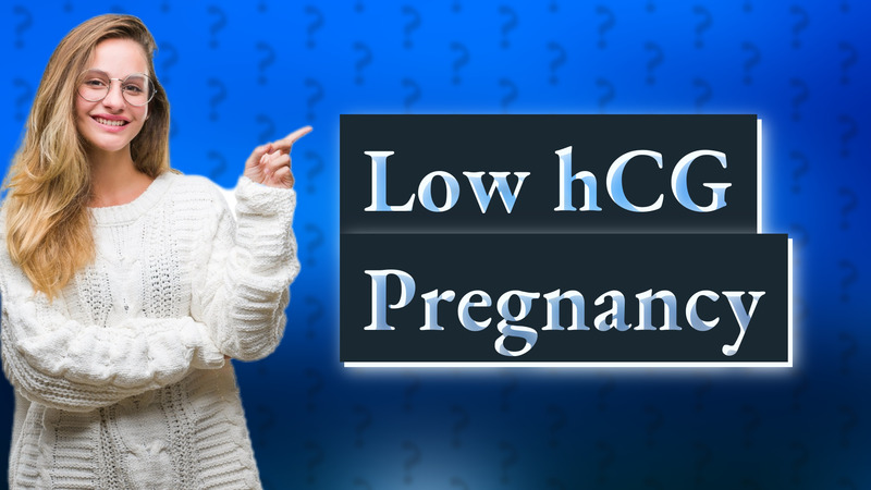 Low hCG Pregnancy