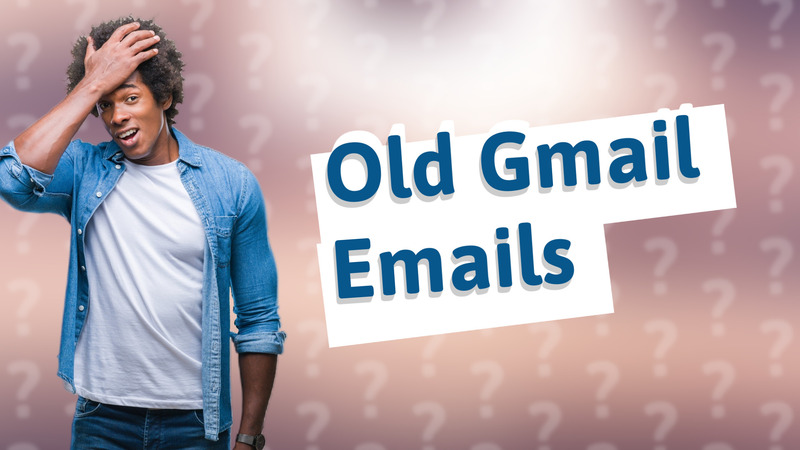 Old Gmail Emails