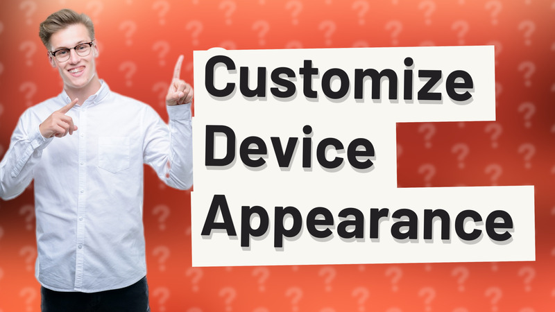 Customize Device Appearance