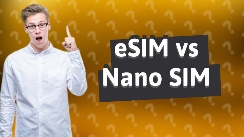 eSIM vs Nano SIM