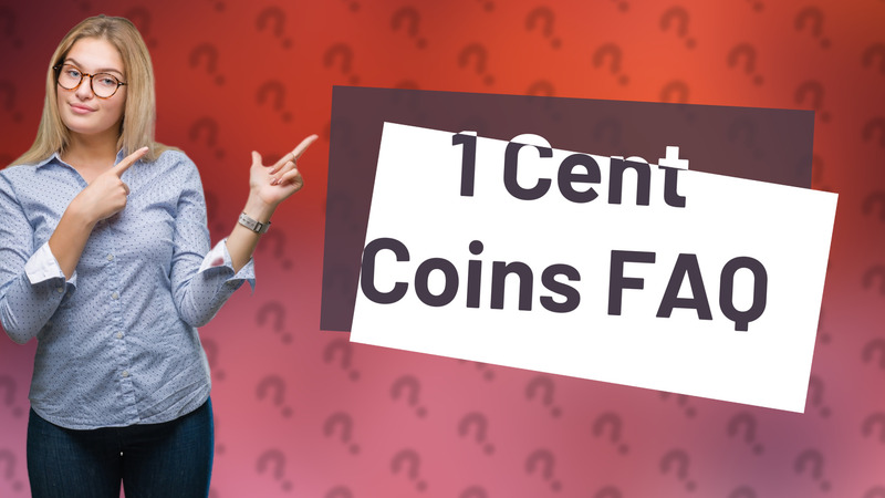 1 Cent Coins FAQ