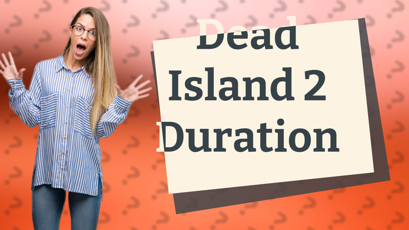 Dead Island 2 Duration