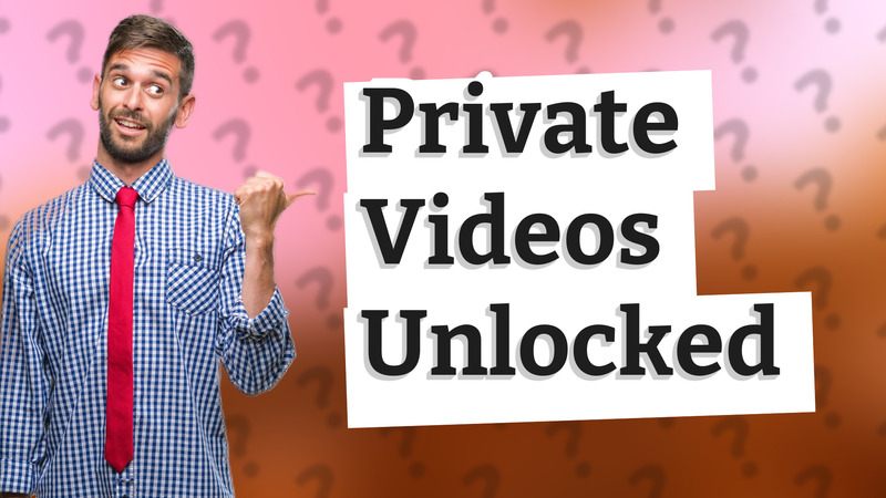 Private Videos Unlocked