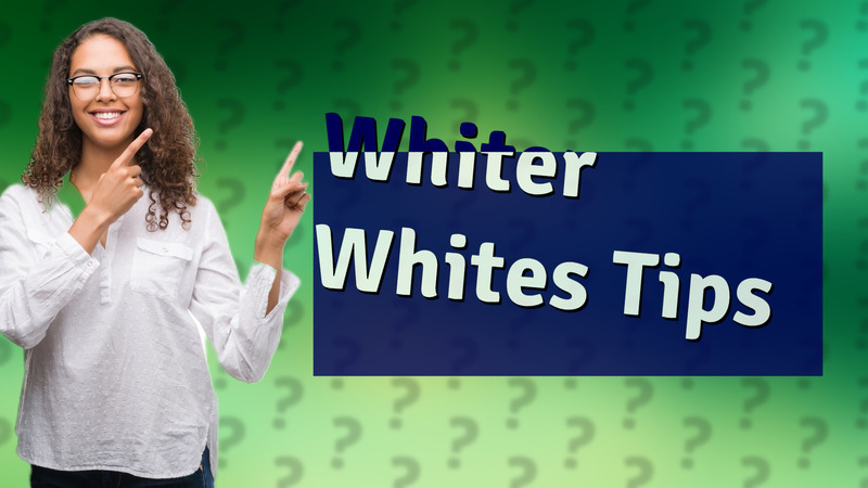Whiter Whites Tips