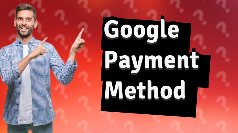 Google Payment Method