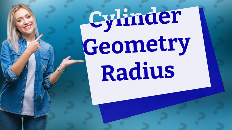 Cylinder Geometry Radius
