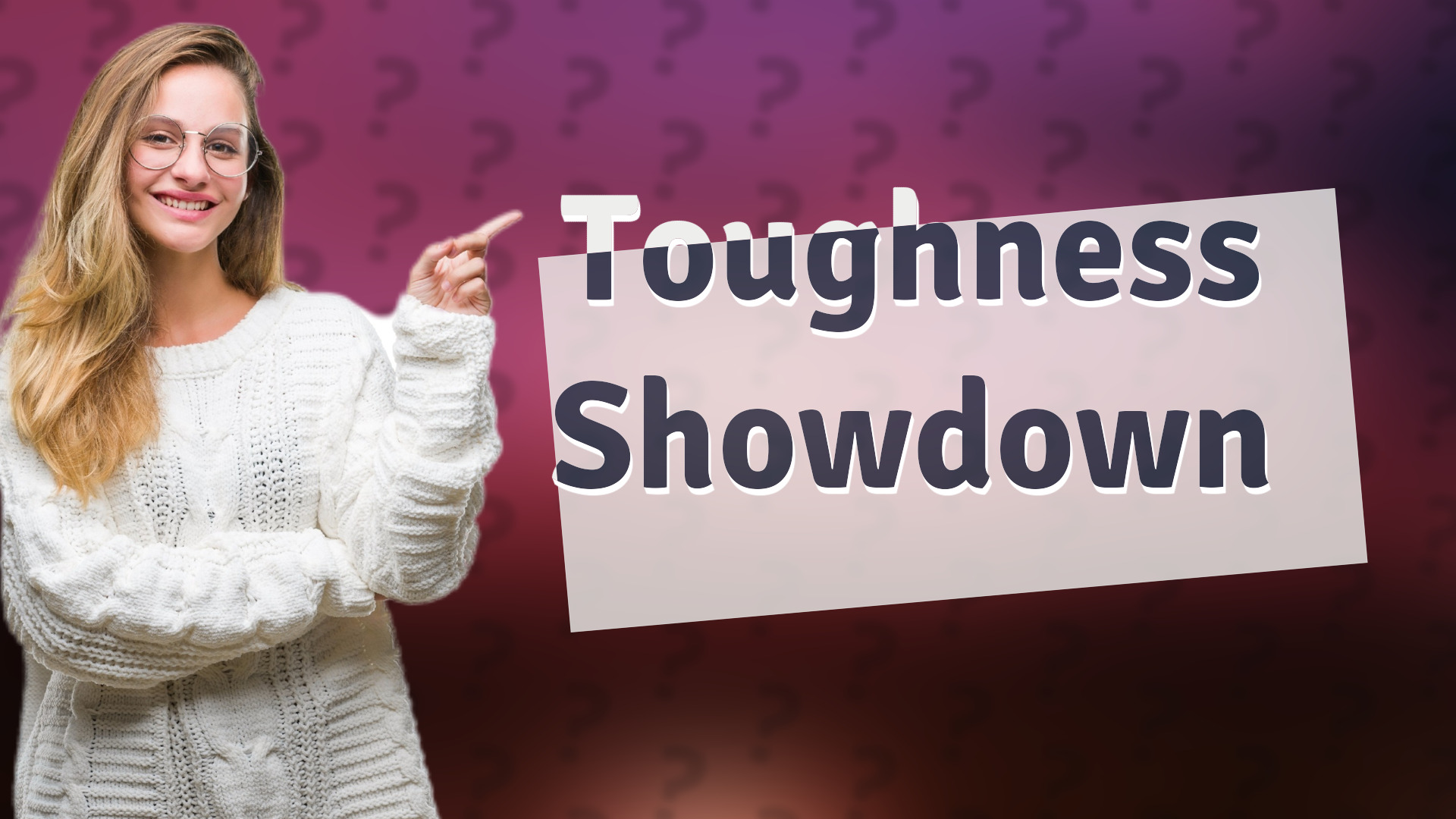 Toughness Showdown
