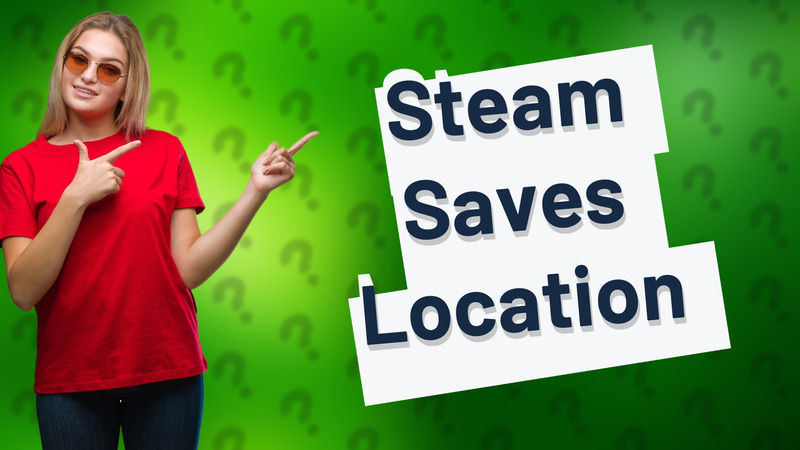 Steam Saves Location