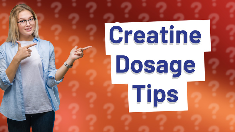 Creatine Dosage Tips