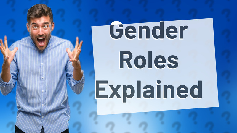 Gender Roles Explained