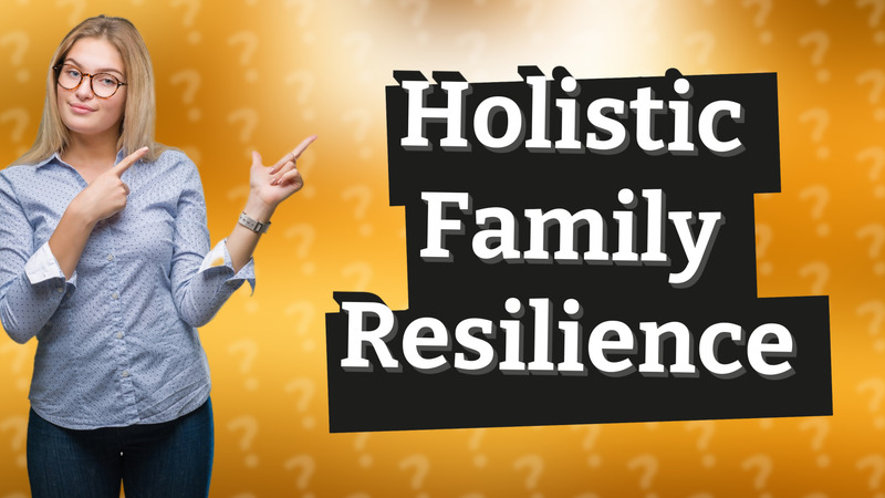 Holistic Family Resilience