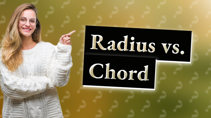 Radius vs. Chord