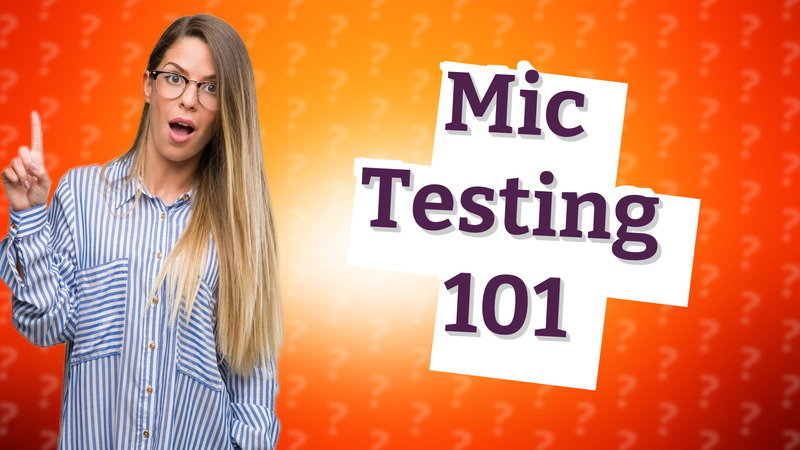 Mic Testing 101