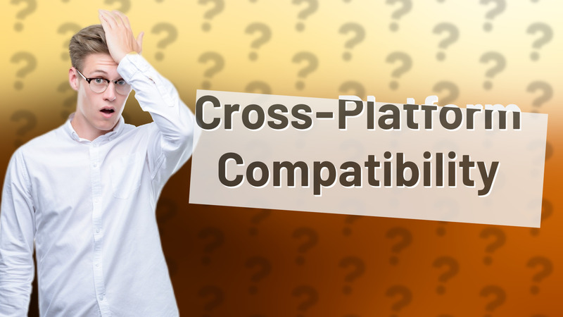 Cross-Platform Compatibility