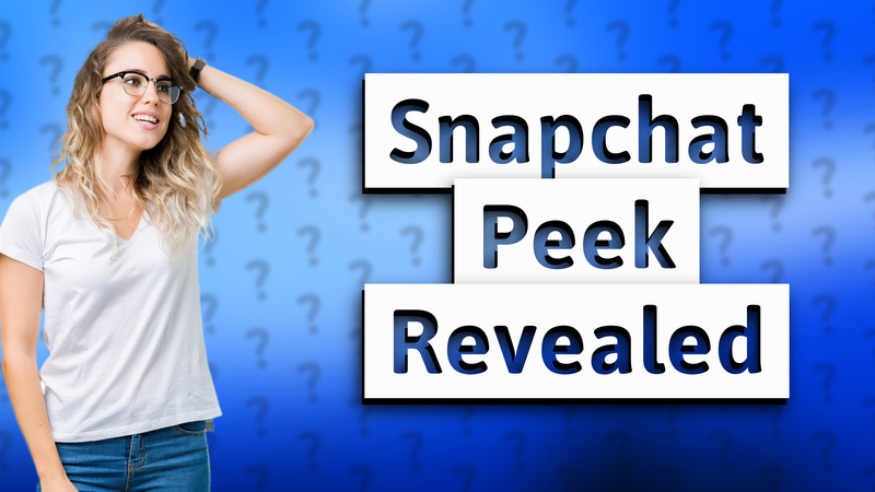 Snapchat Peek Revealed
