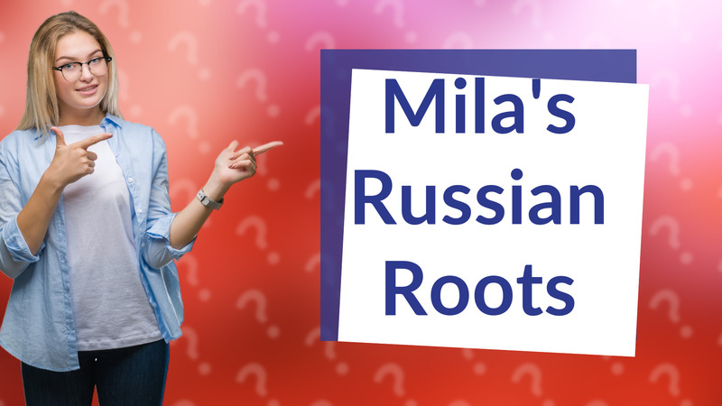 Mila's Russian Roots