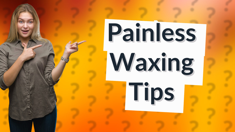 Painless Waxing Tips