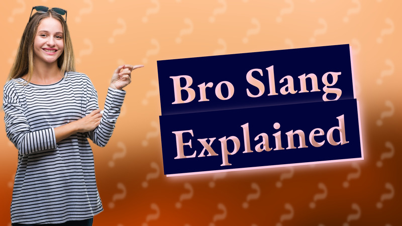 Bro Slang Explained
