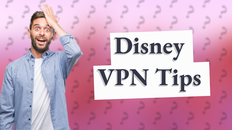 Disney VPN Tips