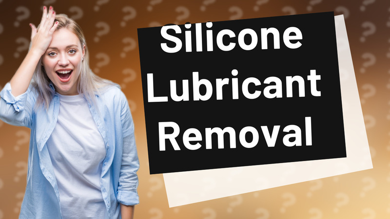 Silicone Lubricant Removal