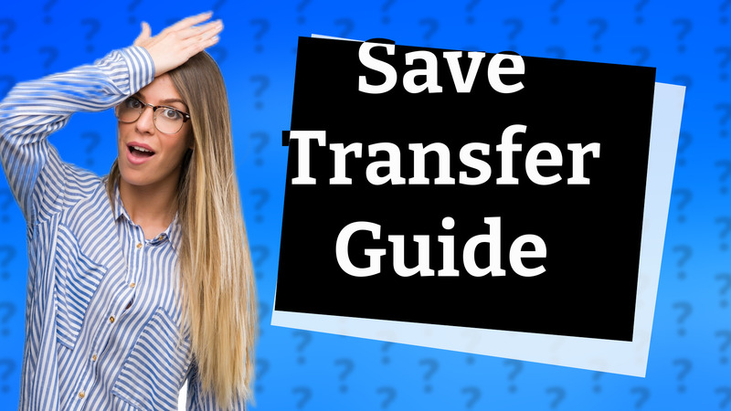 Save Transfer Guide