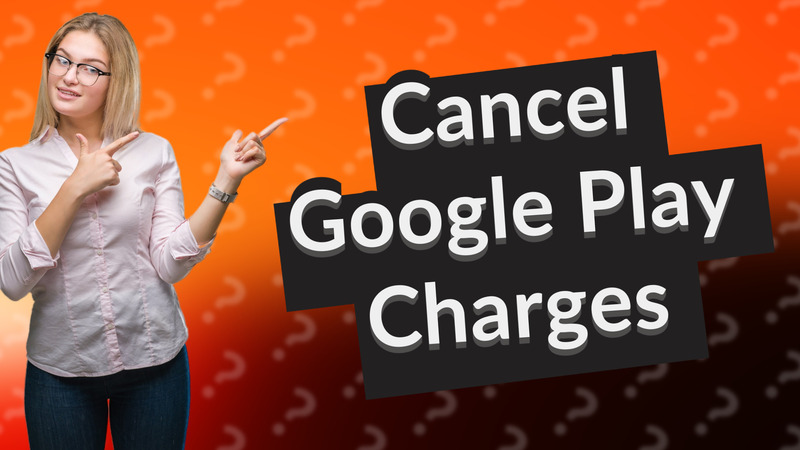 Cancel Google Play Charges
