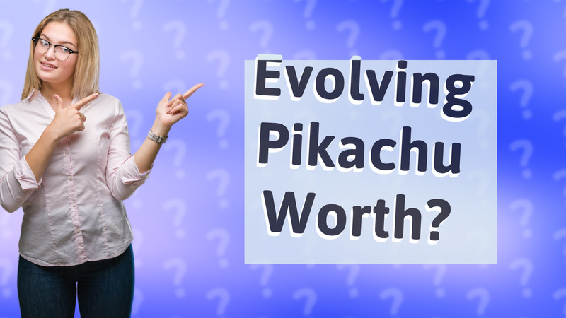 Evolving Pikachu Worth?