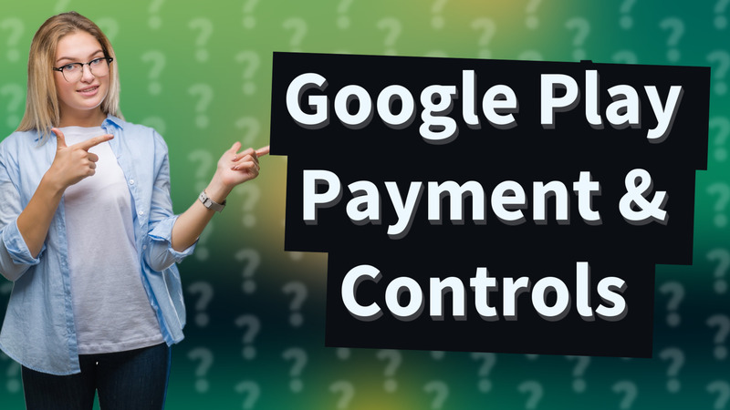 Google Play Payment & Controls