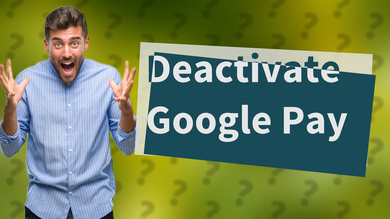 Deactivate Google Pay