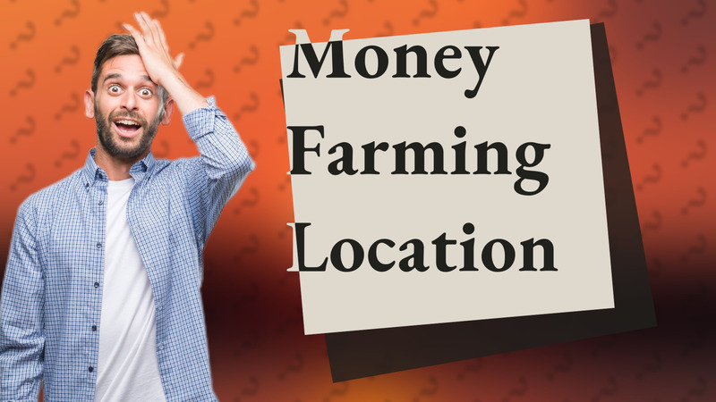 Money Farming Location
