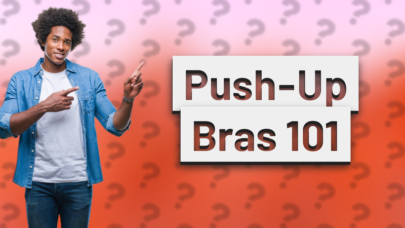 Push-Up Bras 101