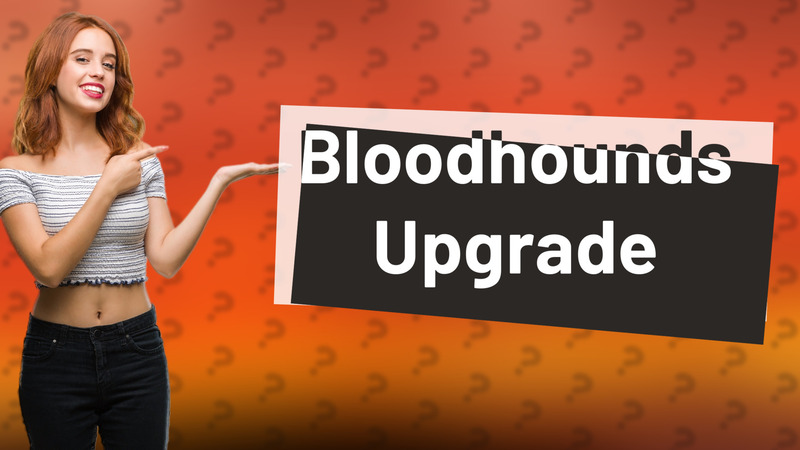 Bloodhounds Upgrade