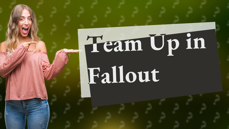 Team Up in Fallout