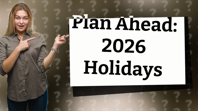 Plan Ahead: 2026 Holidays