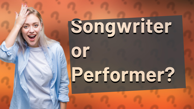 Songwriter or Performer?