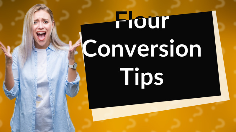 Flour Conversion Tips