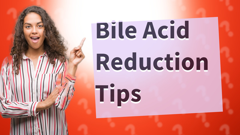 Bile Acid Reduction Tips