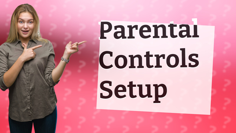 Parental Controls Setup