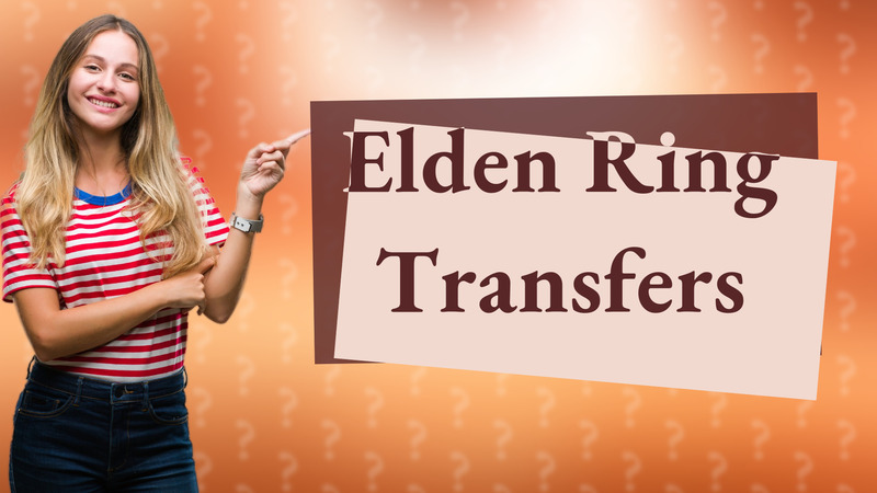 Elden Ring Transfers