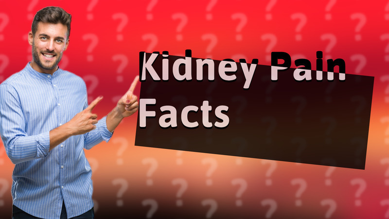 Kidney Pain Facts