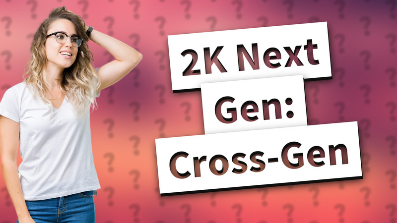 2K Next Gen: Cross-Gen