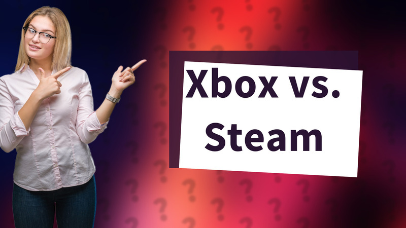 Xbox vs. Steam