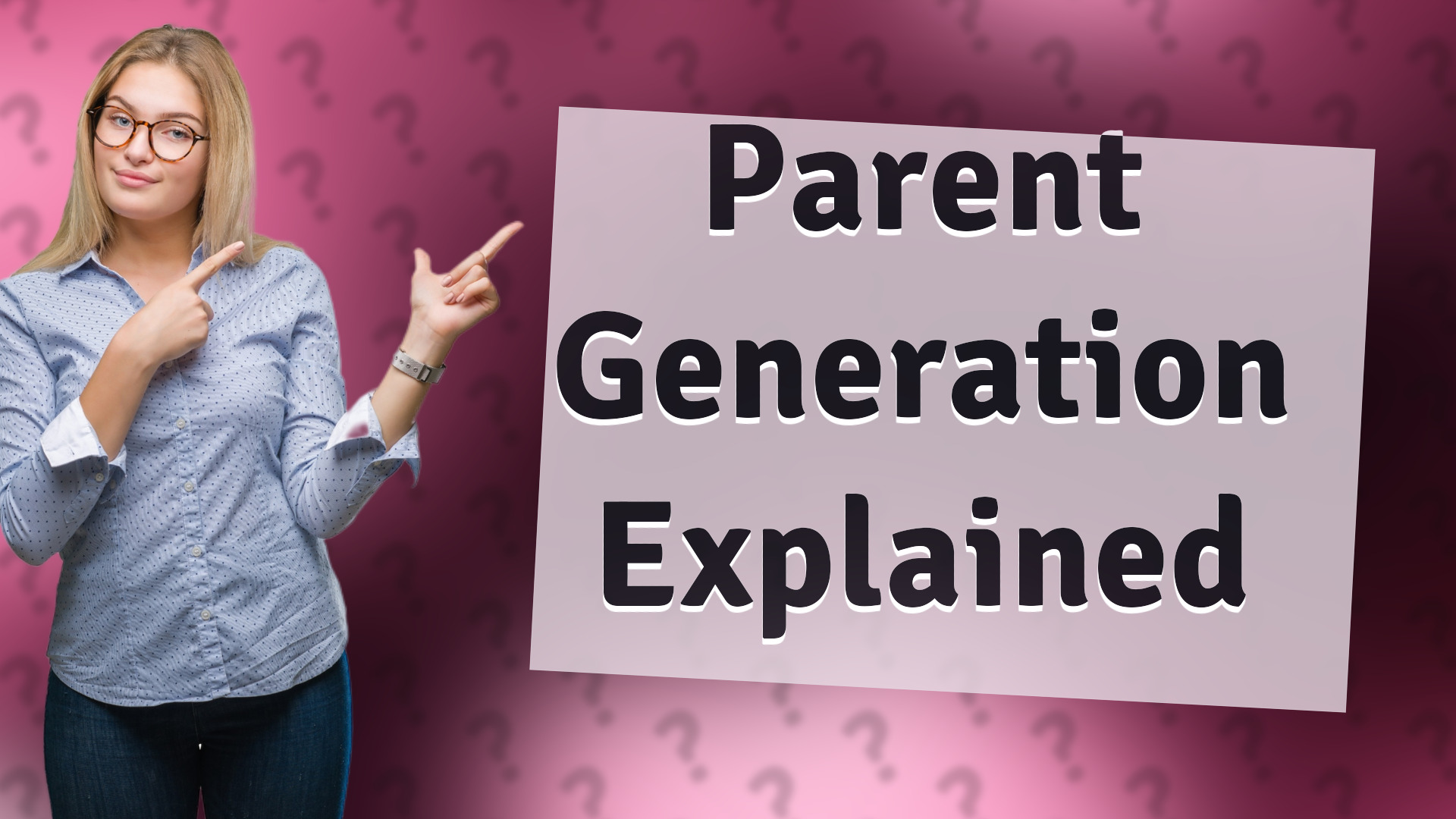 Parent Generation Explained
