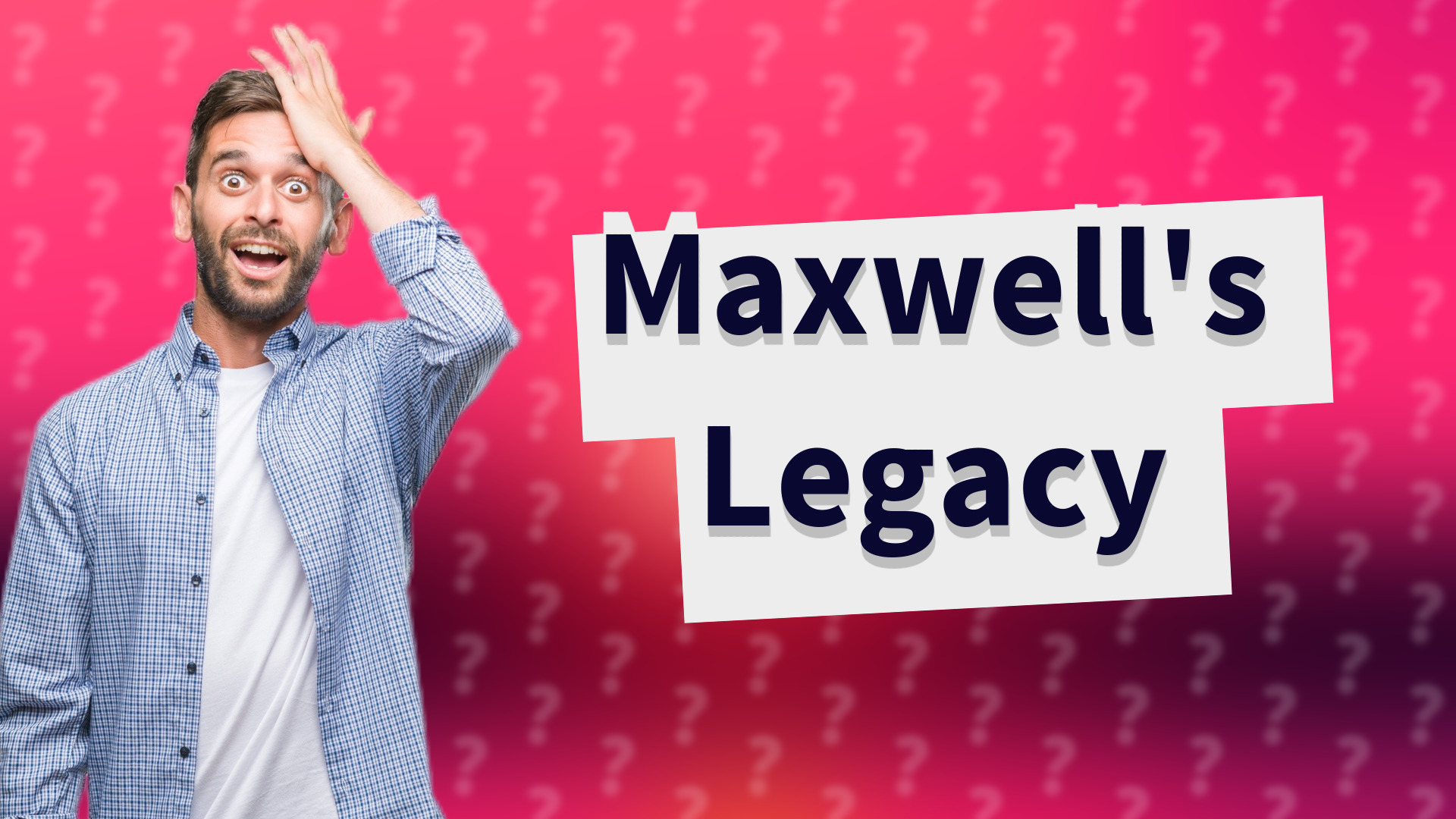Maxwell's Legacy
