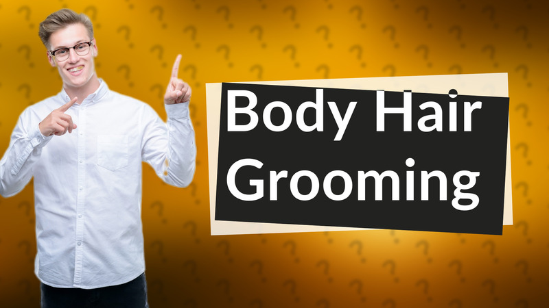 Body Hair Grooming