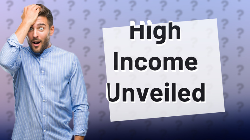 High Income Unveiled