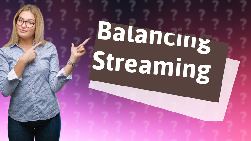 Balancing Streaming